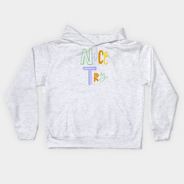 Nice try text design Kids Hoodie by livilop